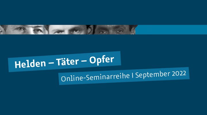 Blaues Bild. Durch eine Schlitz sind die Augen dreier Männer zu sehen. Text auf dem Bild: Helden – Täter – Opfer. Online Seminarreihe September 2022